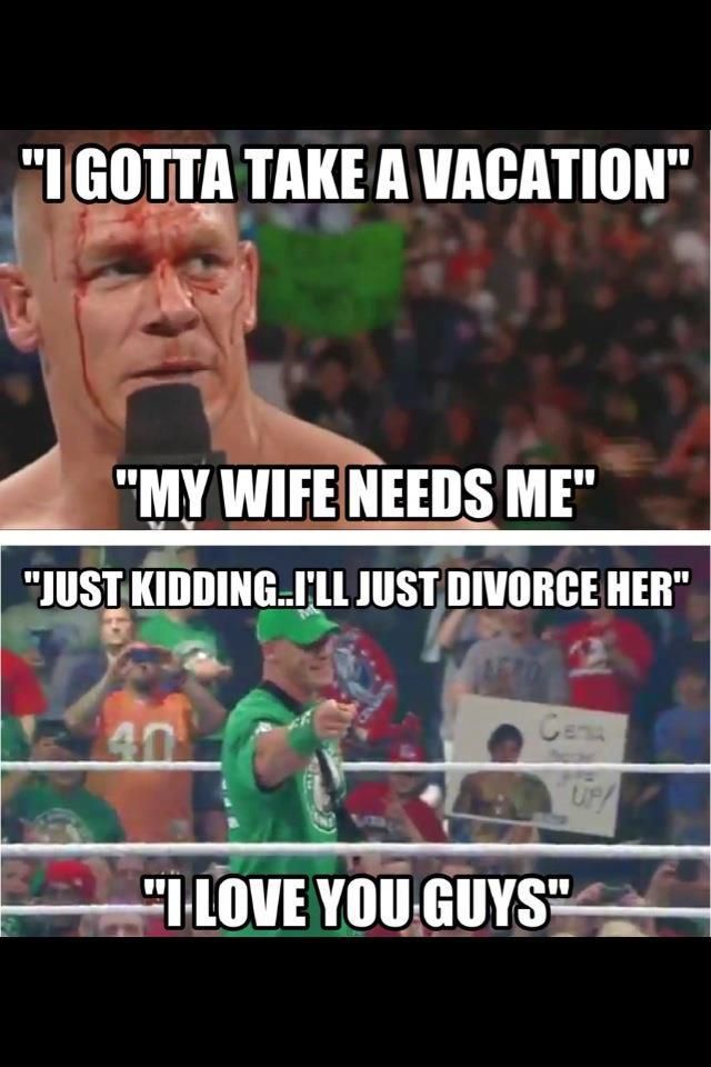 I gotta take a vacation John Cena Meme